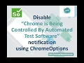 Disable Chrome is being controlled by automated test software notification using ChromeOptions