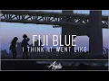 Download Lagu Fiji Blue - I Think It Went Like