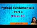 Python Fundamentals - Part 3 Class XI