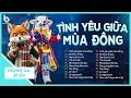Lagu Top Hit Ca Sĩ Giấu Mặt Cover TRIỆU VIEW - Tình Yêu Giữa Mùa Đông, Hạnh Phúc Mới