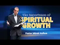 The Importance of Spiritual Growth Pastor Mirek Hufton WHCGA
