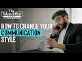 How to Change Your Communication Style To Get What You Want
