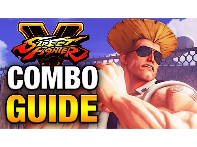 GUILE COMBO GUIDE - Street Fighter V - Easy to Advanced [HD 60fps]