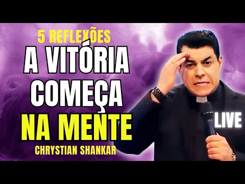 Download MP3 A VITÓRIA COMEÇA NA MENTE, COM ESTAS 5 REFLEXÕES | PADRE CHRYSTIAN SHANKAR LIVE #283