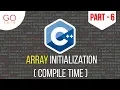 Array Initialization Compile Time Part - 6