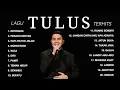 Lagu FULL PLAYLIST TULUS ALBUM TERHITS 2025 - LAGU POP TERBARU 2025 - LAGU ENAK DIDENGAR