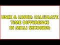 Unix Linux Calculate time difference in milli seconds
