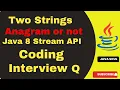 Two Strings are Anagrams or not in Java two strings are anagrams or not in java 8 stream api