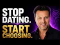 STOP DATING START CHOOSING