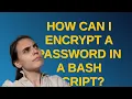 Unix How can I encrypt a password in a bash script
