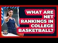 What Are NET Rankings In College Basketball