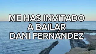 Dani Fernández - Me has invitado a bailar (LETRA)