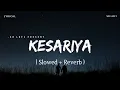 Download Lagu Kesariya Lyrics - Lofi (Slowed + Reverb) | Arijit Singh | SR Lofi