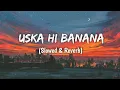 Download Lagu Uska Hi Banana - Arijit Singh  [Slowed \u0026 Reverb] - Play Bass