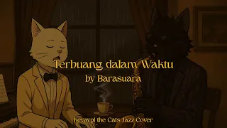 Download Barasuara - Terbuang dalam Waktu (Keyaypi the Cats Jazz Cover) #Lirik MP3