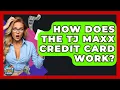 How Does The TJ Maxx Credit Card Work - Crazy About Credit Cards