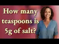 How many teaspoons is 5g of salt