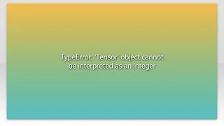 TypeError Tensor object cannot be interpreted as an integer