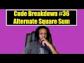 Code Breakdown - Alternate Square Sum