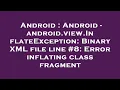 Android Android - android view InflateException Binary XML file line Error inflating class fr