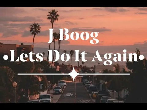 Download MP3 j boog - let's do it again (Lyrics)