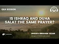 Is ishraq and Duha salat the same prayer Q A with Sheikh Ibrahim Zidan