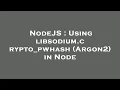 NodeJS Using libsodium crypto - pwhash Argon2 in Node