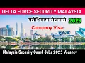 Malaysia Security Guard Jobs 2025 Vacancy | Delta Force Security Job In Malaysia | Malaysia Demand |