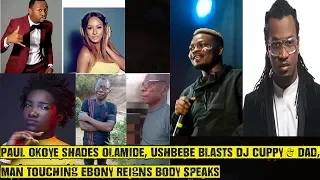 paul okoye shades olamide ushbebe blasts dj cuppy u0026 dad man touching ebony reigns body speaks