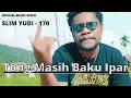Lagu TONG MASIH BAKU IPAR - SLIM YUDI - 170