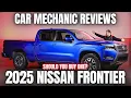 Should You Buy a 2025 Nissan Frontier Thorough Review By A Mechanic