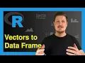 Create Data Frame from Vectors in R Example How to Construct Define Make data frame Function