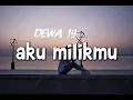Dewa 19 -aku milikmu | lirik lagu |slowed+reverb 