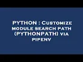 PYTHON Customize module search path PYTHONPATH via pipenv