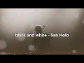 black and white - San Holo(Lyrics)