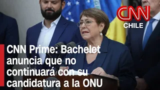 Bachelet retira su candidatura a la ONU tras bajo resultado en sondeo preliminar | CNN Prime