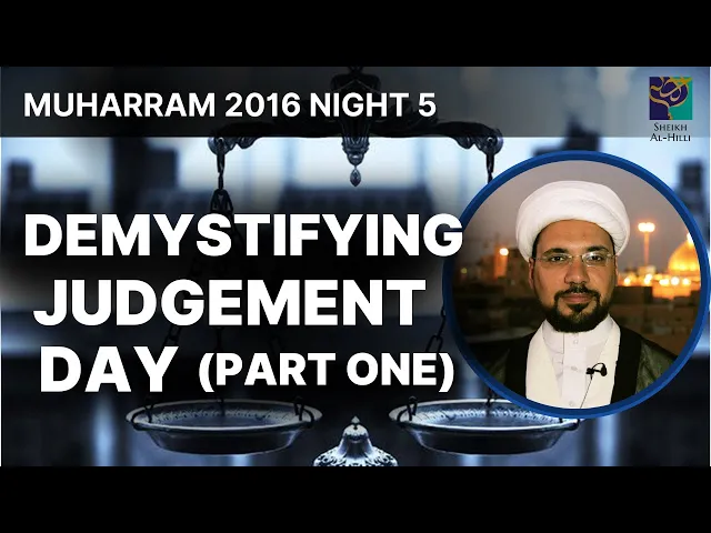 ⁣Demystifying Judgement Day (Part 1) - Sheikh Mohammed Al-Hilli - Night 5 - Muharram 2016