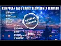 Kumpulan musik dj slow remix terbaru - DJ BARAT YANG LAGI VIRAL 2022