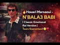 🔥 Houari Marsaoui - N'BALA3 BABI | Classic Emotional Rai Version | Tears Guaranteed 😢❤️