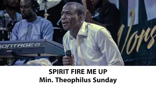 theophilus sunday spirit fire me up lyrics a prayer for every minister theophilussunday