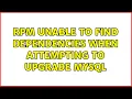 RPM unable to find dependencies when attempting to upgrade MySQL 3 Solutions