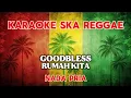 Lagu Karaoke ska reggae🎺Goodbless Rumah kita