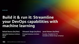 AWS re:Invent 2022 – Build & run it: Streamline DevOps capabilities with machine learning (DOP205)