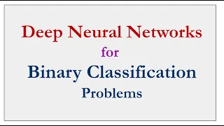 Deep Neural Networks In Practice for Binary Classification Problems