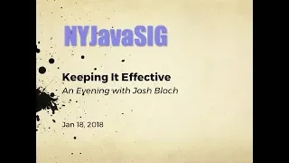 NYJavaSIG 20180118 Josh Bloch - Keeping It Effective
