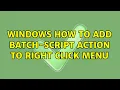 Windows How to add batch-script action to Right Click menu 5 Solutions