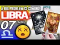 Libra A BIG PROBLEM IS COMING horoscope for today APRIL 7 2026 tarot APRIL