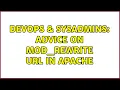 DevOps SysAdmins Advice on mod - rewrite url in Apache 2 Solutions
