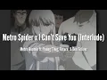 Metro Spider x I Can t Save You