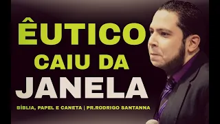 EUTICO CAIU DA JANELA | BÍBLIA,PAPEL,E CANETA | PR.RODRIGO SANTANNA